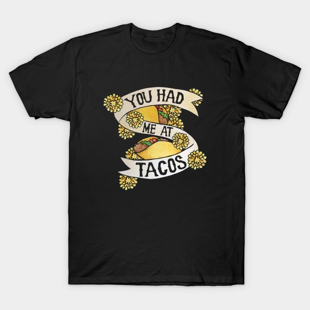 You had me at tacos T-Shirt by bubbsnugg